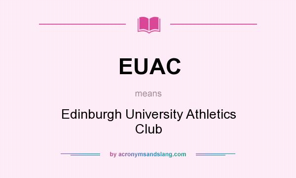 What does EUAC mean? It stands for Edinburgh University Athletics Club