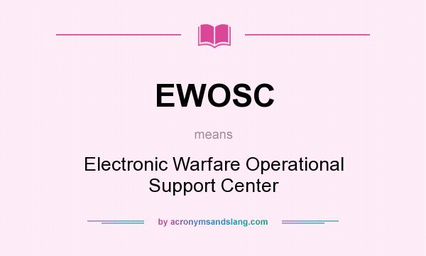 What does EWOSC mean? It stands for Electronic Warfare Operational Support Center
