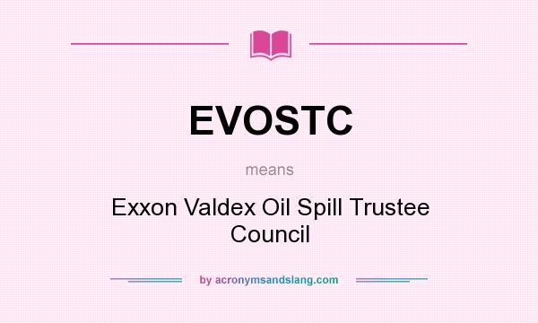 What does EVOSTC mean? It stands for Exxon Valdex Oil Spill Trustee Council