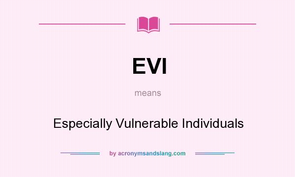 What does EVI mean? It stands for Especially Vulnerable Individuals