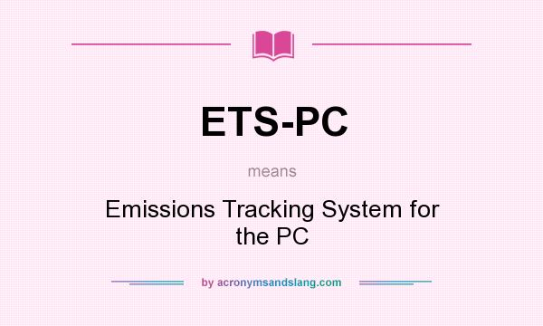 What does ETS-PC mean? It stands for Emissions Tracking System for the PC