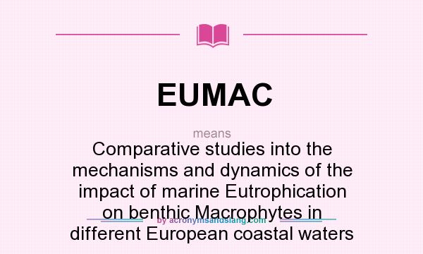 What does EUMAC mean? It stands for Comparative studies into the mechanisms and dynamics of the impact of marine Eutrophication on benthic Macrophytes in different European coastal waters