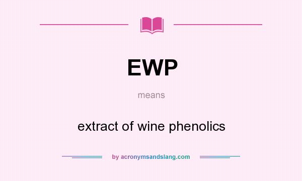 What does EWP mean? It stands for extract of wine phenolics