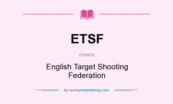 What does ETSF mean? It stands for English Target Shooting Federation