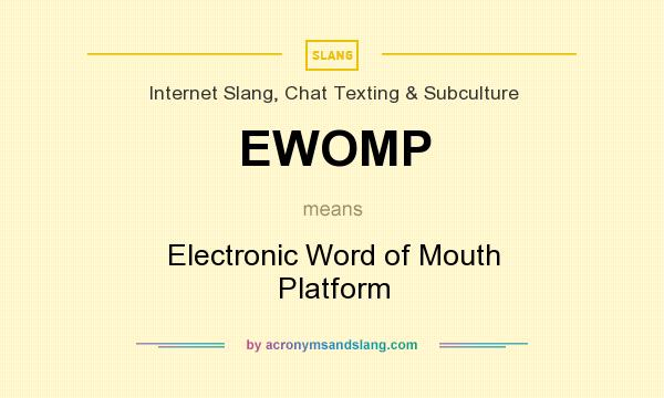 What does EWOMP mean? It stands for Electronic Word of Mouth Platform