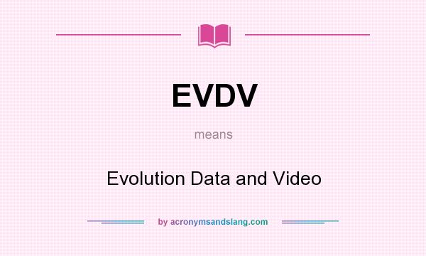 What does EVDV mean? It stands for Evolution Data and Video