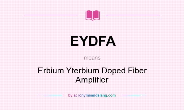 What does EYDFA mean? It stands for Erbium Yterbium Doped Fiber Amplifier