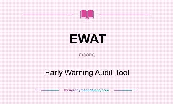 What does EWAT mean? It stands for Early Warning Audit Tool