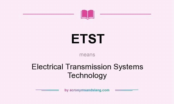 What does ETST mean? It stands for Electrical Transmission Systems Technology