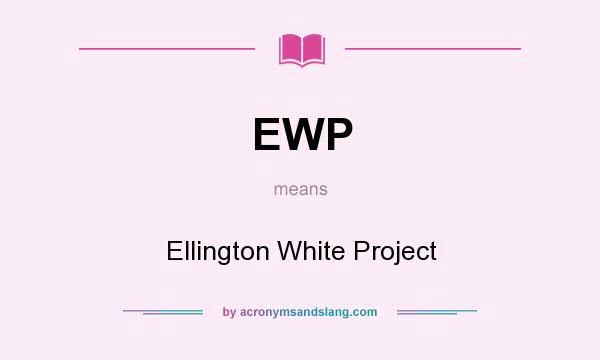 What does EWP mean? It stands for Ellington White Project