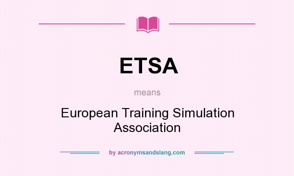 What does ETSA mean? It stands for European Training Simulation Association