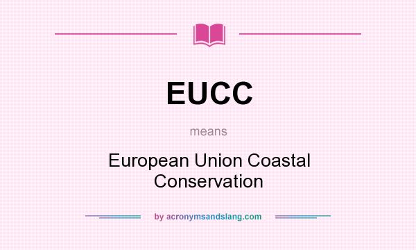 What does EUCC mean? It stands for European Union Coastal Conservation