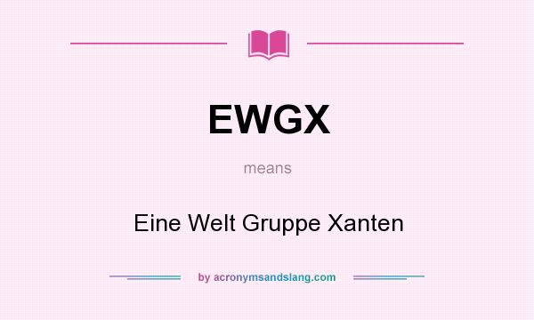 What does EWGX mean? It stands for Eine Welt Gruppe Xanten