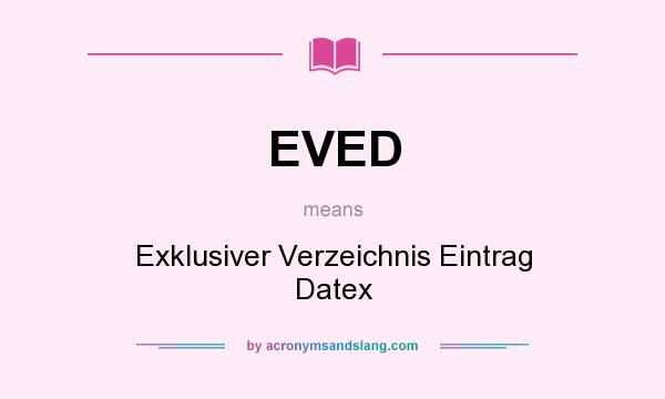 What does EVED mean? It stands for Exklusiver Verzeichnis Eintrag Datex
