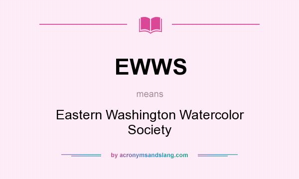 What does EWWS mean? It stands for Eastern Washington Watercolor Society
