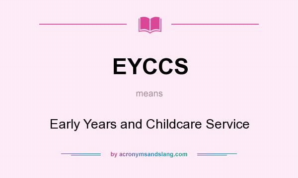 What does EYCCS mean? It stands for Early Years and Childcare Service