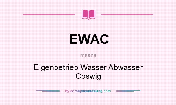 What does EWAC mean? It stands for Eigenbetrieb Wasser Abwasser Coswig