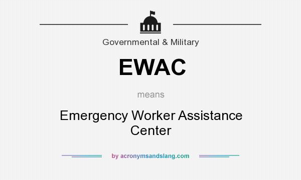 What does EWAC mean? It stands for Emergency Worker Assistance Center