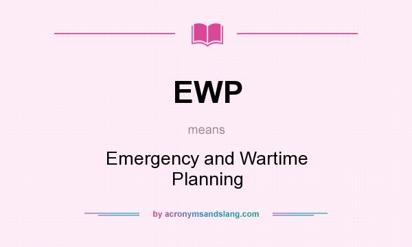 What does EWP mean? It stands for Emergency and Wartime Planning