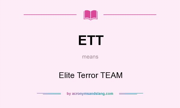 What does ETT mean? It stands for Elite Terror TEAM