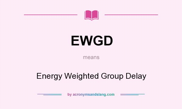 What does EWGD mean? It stands for Energy Weighted Group Delay