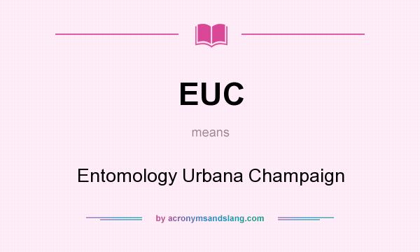 What does EUC mean? It stands for Entomology Urbana Champaign