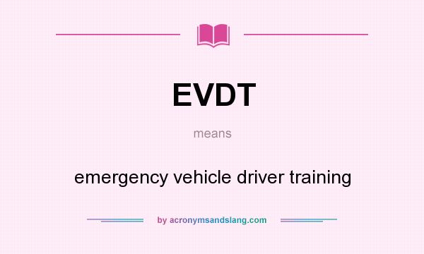 What does EVDT mean? It stands for emergency vehicle driver training