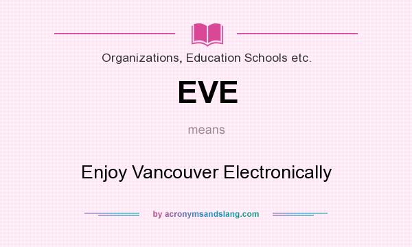 What does EVE mean? It stands for Enjoy Vancouver Electronically