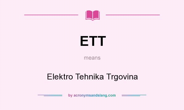 What does ETT mean? It stands for Elektro Tehnika Trgovina