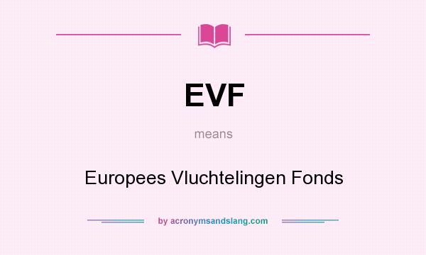 What does EVF mean? It stands for Europees Vluchtelingen Fonds