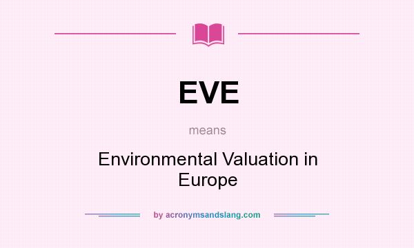 What does EVE mean? It stands for Environmental Valuation in Europe