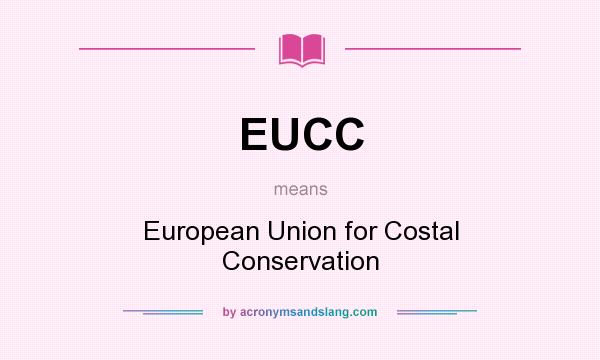 What does EUCC mean? It stands for European Union for Costal Conservation