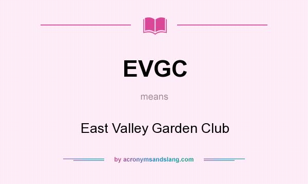 What does EVGC mean? It stands for East Valley Garden Club
