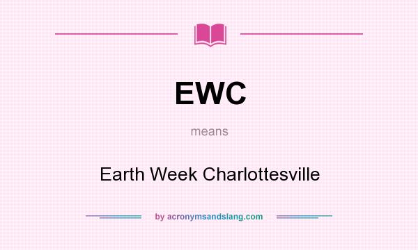 What does EWC mean? It stands for Earth Week Charlottesville