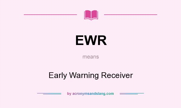 What does EWR mean? It stands for Early Warning Receiver