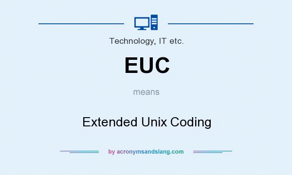 What does EUC mean? It stands for Extended Unix Coding