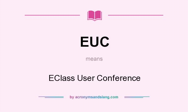 What does EUC mean? It stands for EClass User Conference