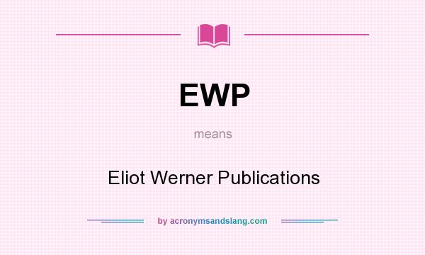 What does EWP mean? It stands for Eliot Werner Publications