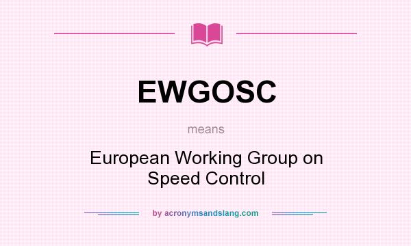 What does EWGOSC mean? It stands for European Working Group on Speed Control
