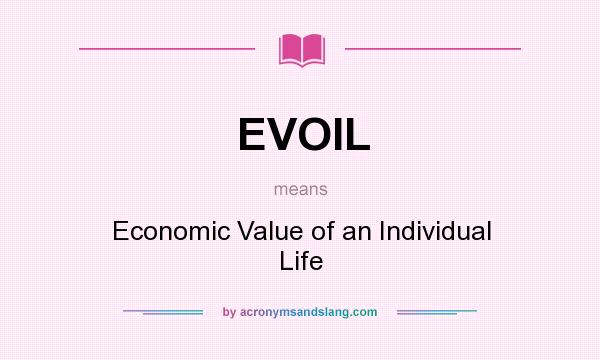 What does EVOIL mean? It stands for Economic Value of an Individual Life
