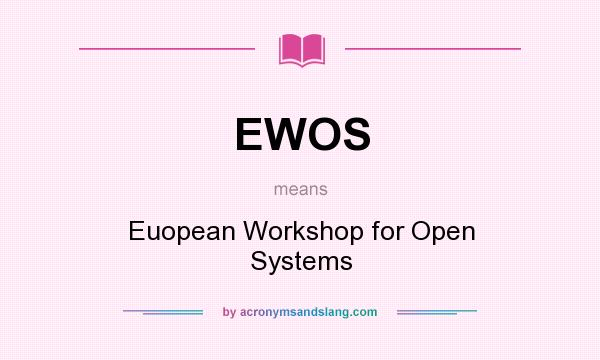 What does EWOS mean? It stands for Euopean Workshop for Open Systems