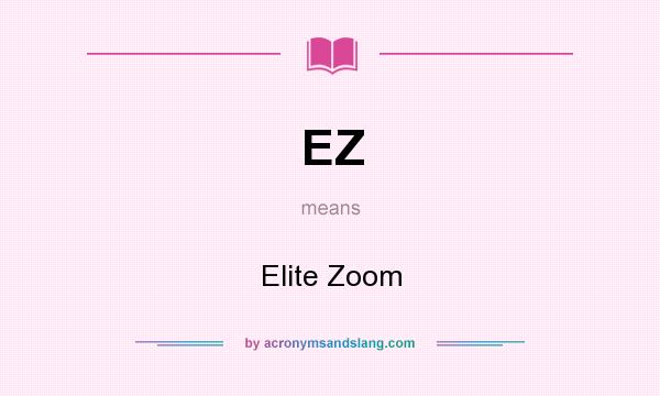 What does EZ mean? It stands for Elite Zoom