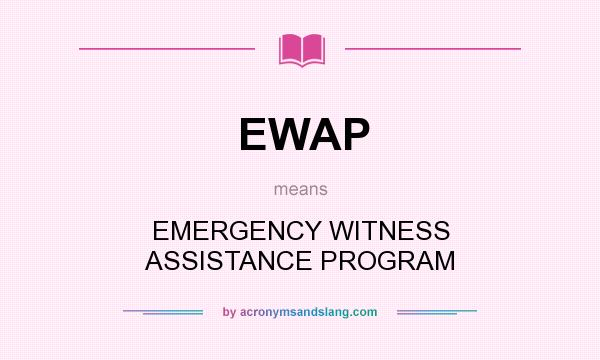 What does EWAP mean? It stands for EMERGENCY WITNESS ASSISTANCE PROGRAM