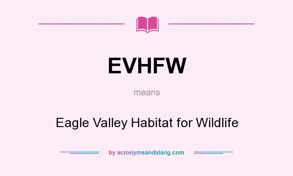 What does EVHFW mean? It stands for Eagle Valley Habitat for Wildlife