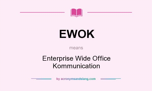What does EWOK mean? It stands for Enterprise Wide Office Kommunication