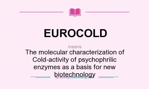 What does EUROCOLD mean? It stands for The molecular characterization of Cold-activity of psychophrilic enzymes as a basis for new biotechnology