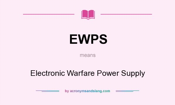 What does EWPS mean? It stands for Electronic Warfare Power Supply