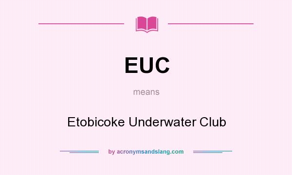 What does EUC mean? It stands for Etobicoke Underwater Club