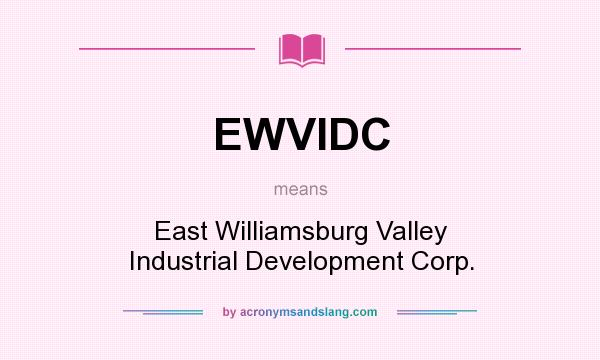 What does EWVIDC mean? It stands for East Williamsburg Valley Industrial Development Corp.