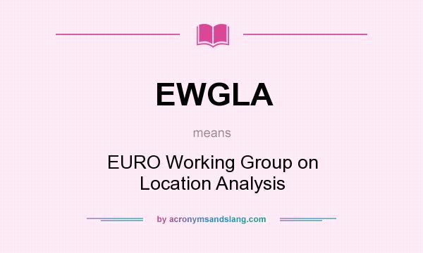 What does EWGLA mean? It stands for EURO Working Group on Location Analysis